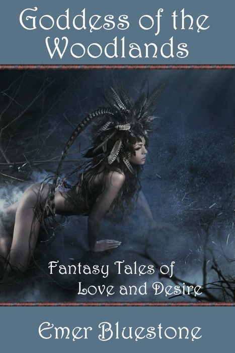 Goddess of the Woodlands: Fantasy Tales of Love and Desire