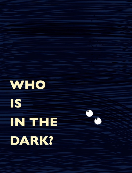 WHO IS IN THE DARK?