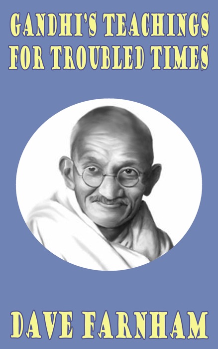 Gandhi's Teachings for Troubled Times