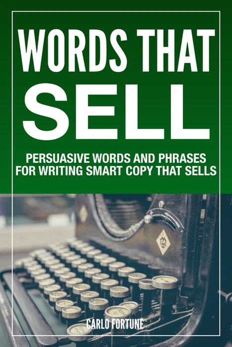 Words That Sell: Persuasive Words and Phrases for Writing Smart Copy That Sells
