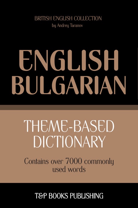 Theme-Based Dictionary: British English-Bulgarian - 7000 words