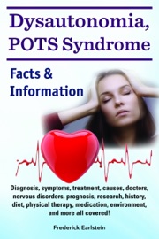 Dysautonomia Pots Syndrome Diagnosis Symptoms Treatment Causes Doctors Nervous Disorders Prognosis Research History Diet Physical Therapy Medication Environment And More All Covered Facts Information
