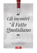 Gli incontri de Il Fatto Quotidiano - AA. VV.