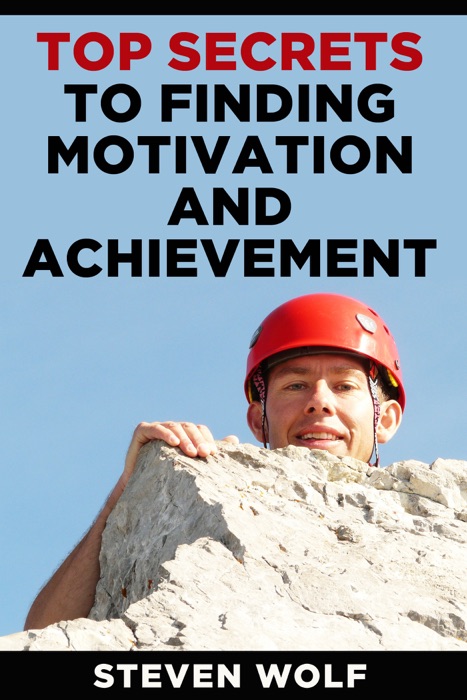 Top Secrets to Finding Motivation and Achievement