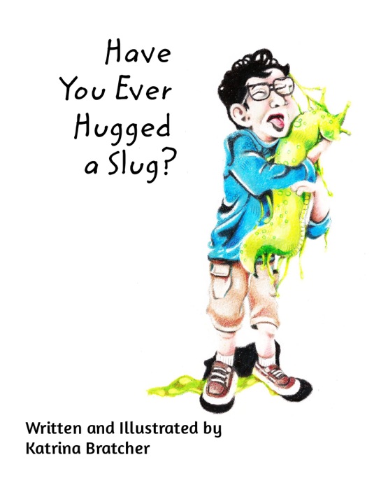 Have You Ever Hugged a Slug?