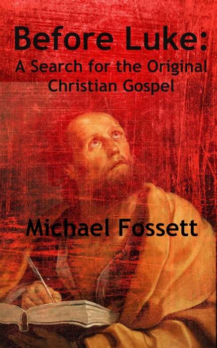 Before Luke: A Search for the Original Christian Gospel