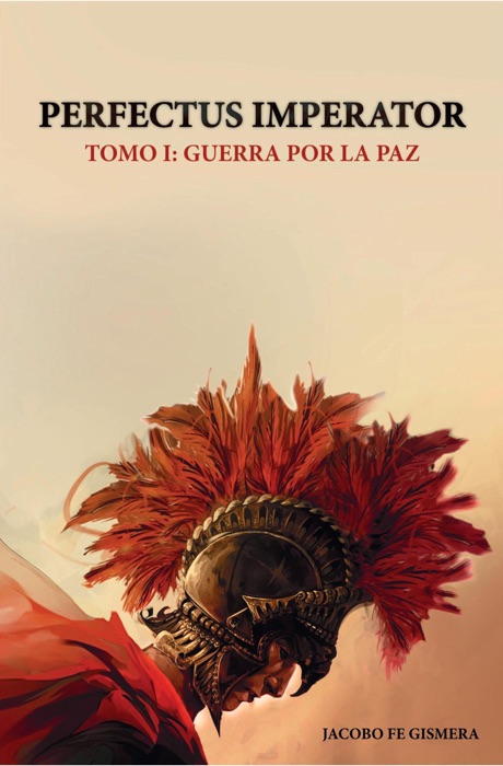 Perfectus Imperator. Tomo I: Guerra por la Paz