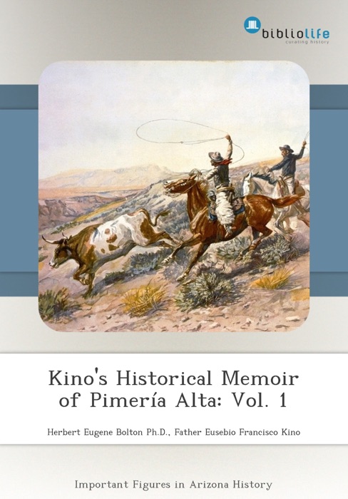 Kino's Historical Memoir of Pimería Alta: Vol. 1