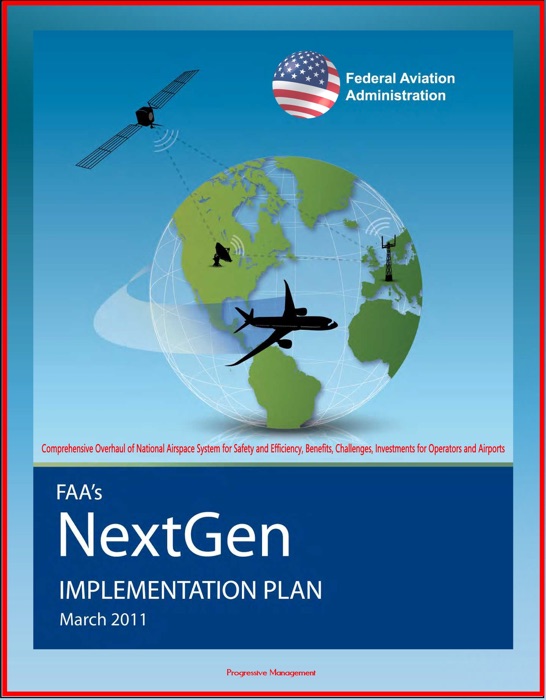 FAA's NextGen Implementation Plan: Comprehensive Overhaul of National Airspace System for Safety and Efficiency, Benefits, Challenges, Investments for Operators and Airports