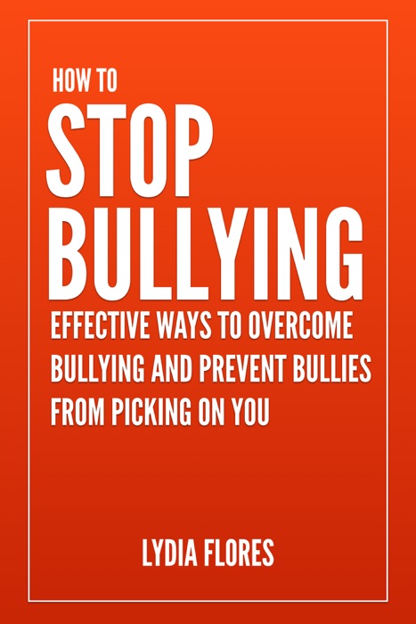 How To Stop Bullying: Effective Ways To Overcome Bullying and Prevent Bullies from Picking on You