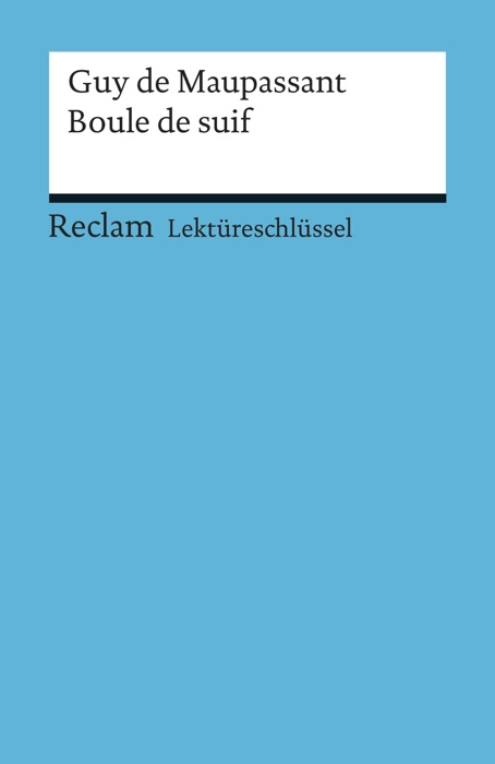 Lektüreschlüssel. Guy de Maupassant: Boule de suif