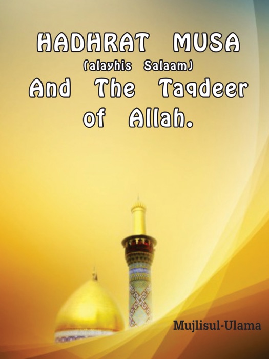Hadhrat Musa (Alayhis Salaam) and the Taqdeer of Allah