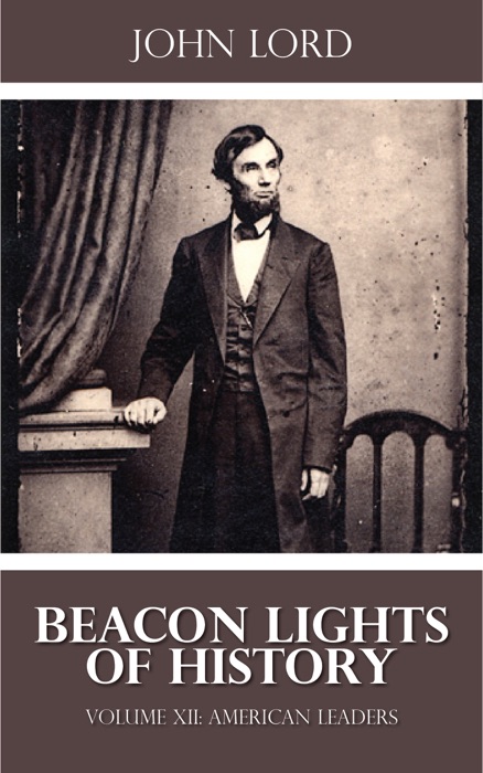 Beacon Lights of History - Volume XII: American Leaders