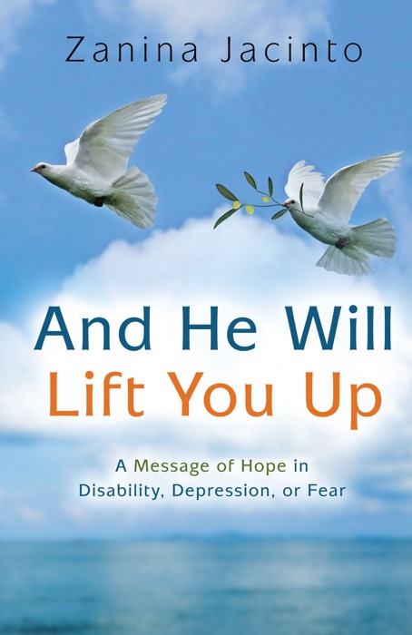 And He Will Lift You Up: A Message of Hope in Disability, Depression or Fear