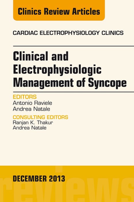 Clinical and Electrophysiologic Management of Syncope, An Issue of Cardiac Electrophysiology Clinics, E-Book