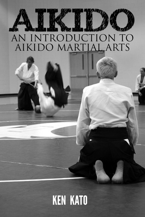 Aikido : An Introduction to Aikido Martial Arts