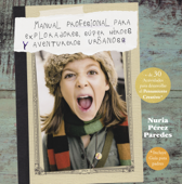 Manual profesional para exploradores, súper héroes y aventureros urbanos - Nuria Pérez Paredes