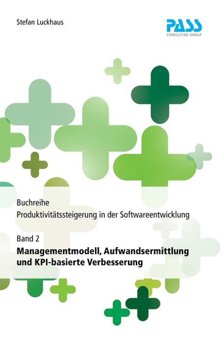 Buchreihe: Produktivitätssteigerung in der Softwareentwicklung, Teil 2: Managementmodell, Aufwandsermittlung und KPI-basierte Verbesserung