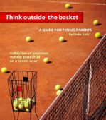 Think Outside the Basket: A Guide for Tennis Parents - Urska Juric
