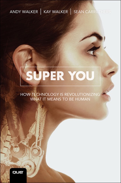 Super You: How Technology is Revolutionizing What It Means to Be Human, 1/e