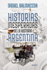 Historias inesperadas de la historia argentina - Daniel Balmaceda