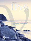 IPv6 Grundlagen - Funktionalität - Integration - Silvia Hagen