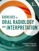 Exercises in Oral Radiology and Interpretation - E-Book - Robert P. Langlais DDS, PhD (Physics), MS & Craig Miller DMD, MS