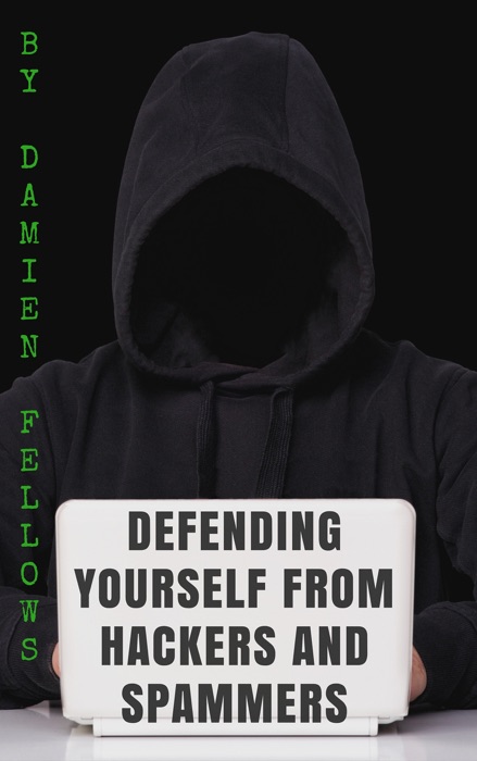 Defending Yourself from Hackers and Spammers