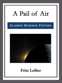 A Pail of Air - Fritz Leiber by  Fritz Leiber PDF Download