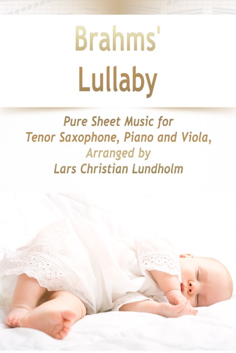 Brahms' Lullaby Pure Sheet Music for Tenor Saxophone, Piano and Viola, Arranged by Lars Christian Lundholm