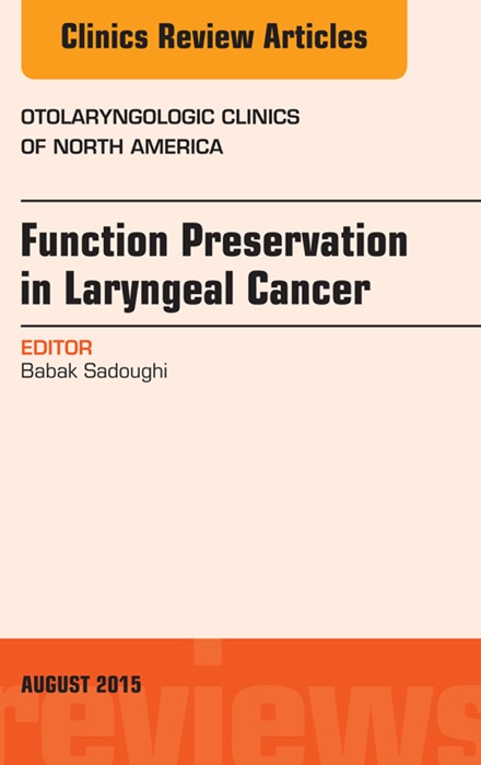 Function Preservation in Laryngeal Cancer, An Issue of Otolaryngologic Clinics of North America, E-Book