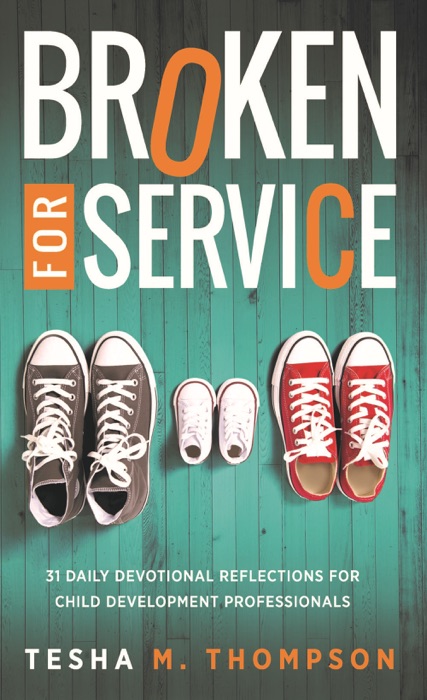 Broken for Service: 31 Daily Devotional Reflections for Child Development Professionals