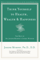 Joseph Murphy & David H. Morgan - Think Yourself to Health, Wealth & Happiness artwork