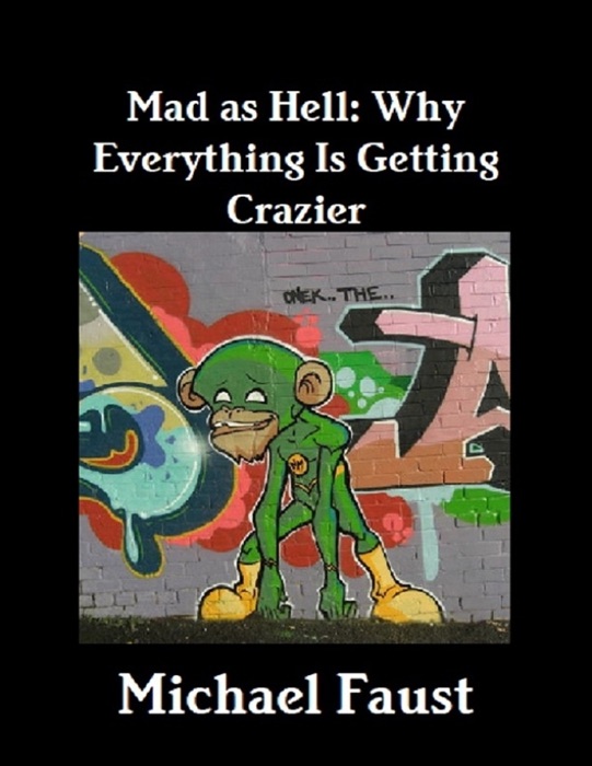 Mad As Hell: Why Everything Is Getting Crazier