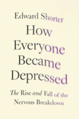 How Everyone Became Depressed - Edward Shorter