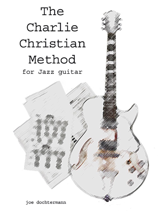 Learn Jazz Guitar Improvisation: The Charlie Christian Method