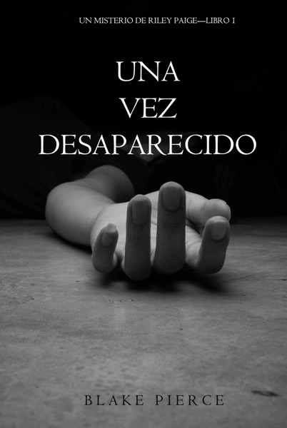 Una vez desaparecido (Un misterio de Riley Paige--Libro #1)