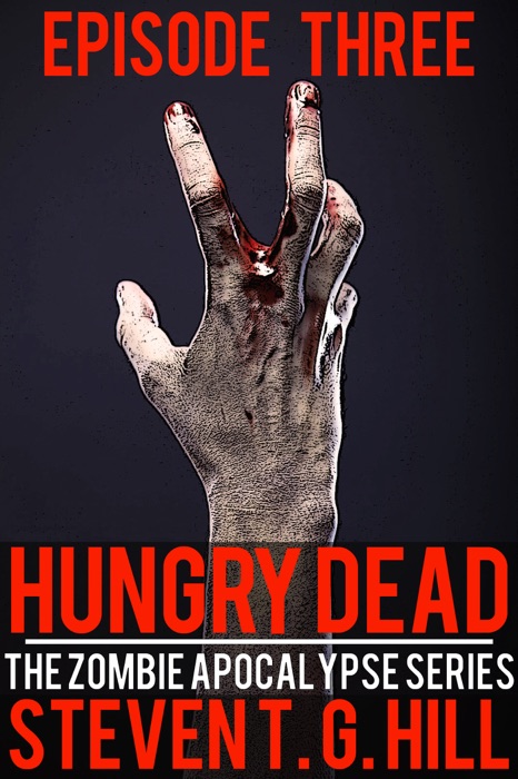 Hungry Dead: Episode 3 (The Zombie Apocalypse Series)