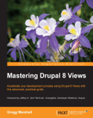 Mastering Drupal 8 Views - Gregg Marshall