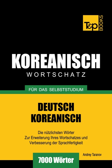 Wortschatz Deutsch-Koreanisch für das Selbststudium: 7000 Wörter