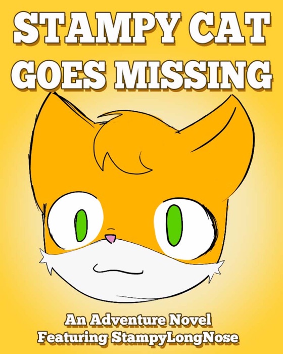 Stampy Cat Goes Missing: An Adventure Novel Featuring StampyLongNose