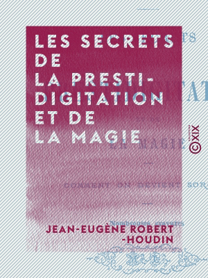 Read&Download Les Secrets de la prestidigitation et de la magie Book by Jean-Eugène Robert-Houdin Online