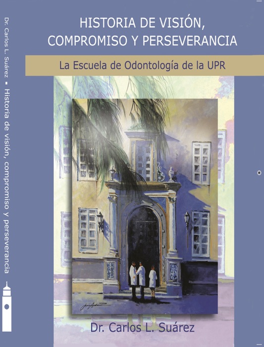 Historia de visión, compromiso y perseverancia: La Escuela de Odontología de la UPR / segunda parte