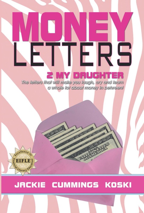 Money Letters 2 my Daughter: The letters that will make you laugh, cry and learn a whole lot about money in between!