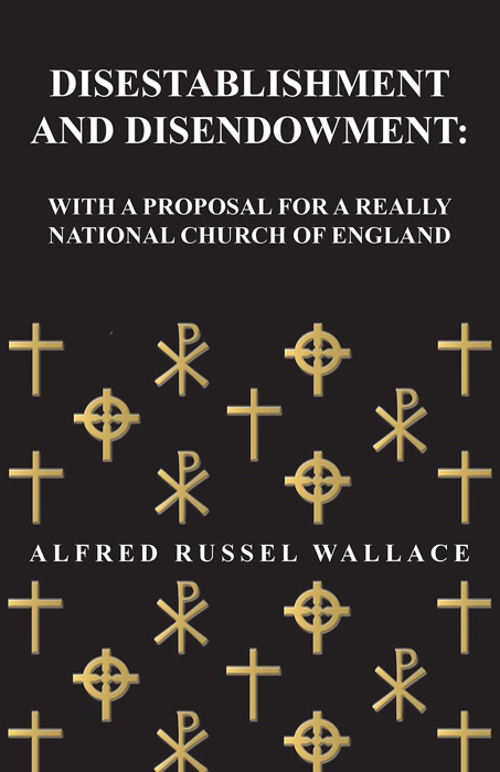 Disestablishment and Disendowment: With a Proposal for a Really National Church of England