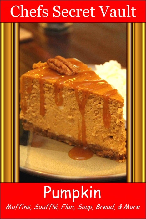 Pumpkin: Muffins, Soufflé, Flan, Soup, Bread, & More