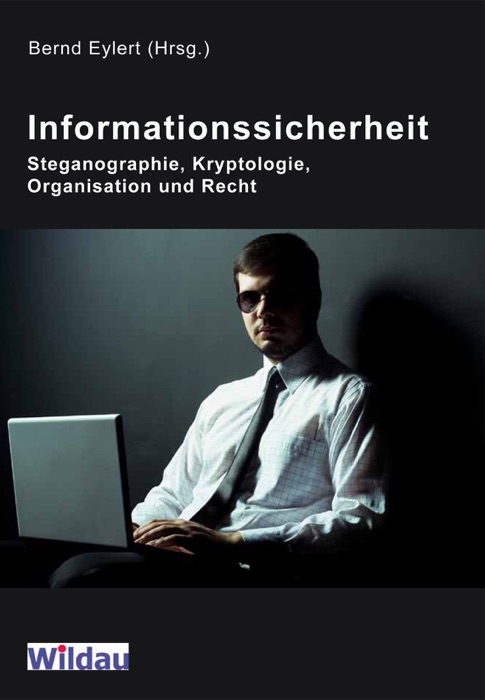 Informationssicherheit - Steganographie, Kryptologie, Organisation und Recht