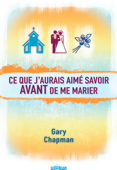 Ce que j'aurais aimé savoir avant de me marier - Gary Chapman