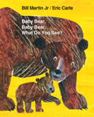 Baby Bear, Baby Bear, What Do You See? - Bill Martin, Jr.