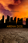 Arena Dos (Libro #2 de la Trilogía de Supervivencia) - Morgan Rice